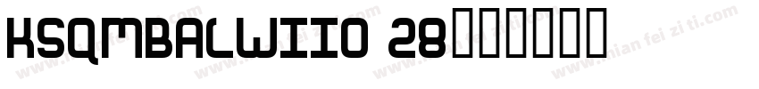 KSQMBALWII0 28字体转换
